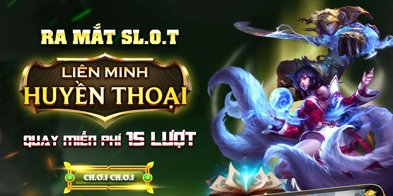 Tựa slot B52 Liên Minh Huyền Thoại tặng nhiều vòng quay miễn phí